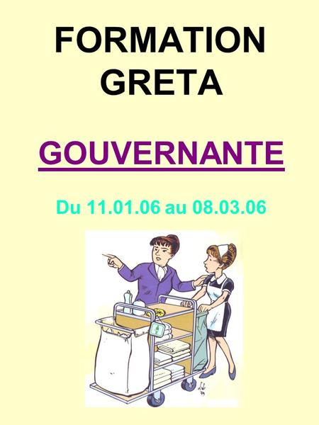 FORMATION GRETA GOUVERNANTE Du 11.01.06 au 08.03.06.