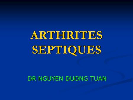 ARTHRITES SEPTIQUES DR NGUYEN DUONG TUAN.