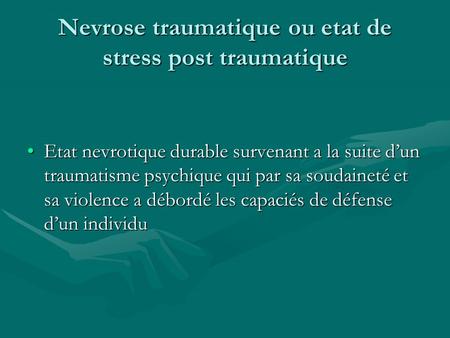 Nevrose traumatique ou etat de stress post traumatique
