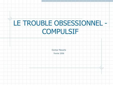 LE TROUBLE OBSESSIONNEL - COMPULSIF
