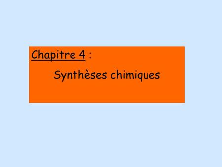 Chapitre 4 : Synthèses chimiques.
