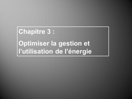 Chapitre 3 : Optimiser la gestion et lutilisation de lénergie.