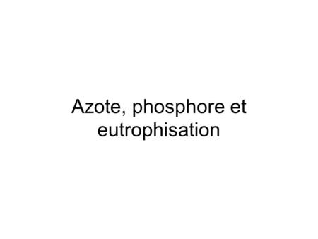 Azote, phosphore et eutrophisation