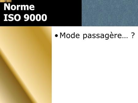 Norme ISO 9000 Mode passagère… ?.