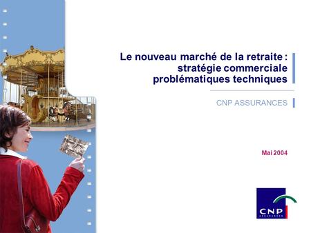 Le nouveau marché de la retraite : stratégie commerciale problématiques techniques CNP ASSURANCES Mai 2004.
