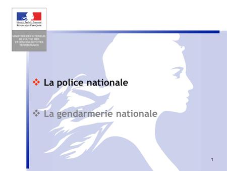  La police nationale  La gendarmerie nationale.
