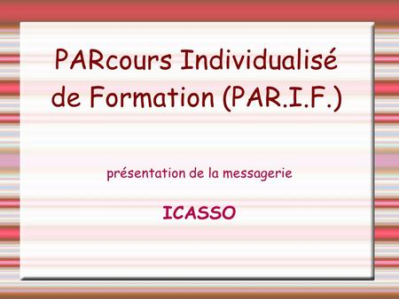 PARcours Individualisé de Formation (PAR.I.F.) présentation de la messagerie ICASSO.