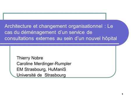 Architecture et changement organisationnel : Le cas du déménagement d’un service de consultations externes au sein d’un nouvel hôpital Thierry Nobre Caroline.