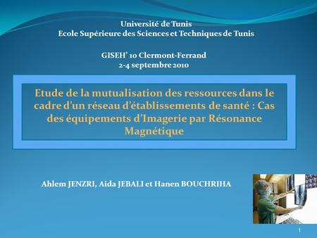 Université de Tunis Ecole Supérieure des Sciences et Techniques de Tunis GISEH’ 10 Clermont-Ferrand 2-4 septembre 2010 Etude de la mutualisation des ressources.