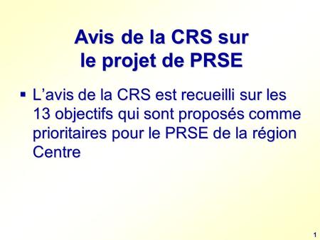 1 Avis de la CRS sur le projet de PRSE Lavis de la CRS est recueilli sur les 13 objectifs qui sont proposés comme prioritaires pour le PRSE de la région.