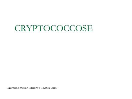 CRYPTOCOCCOSE Laurence Million -DCEM1 – Mars 2009.