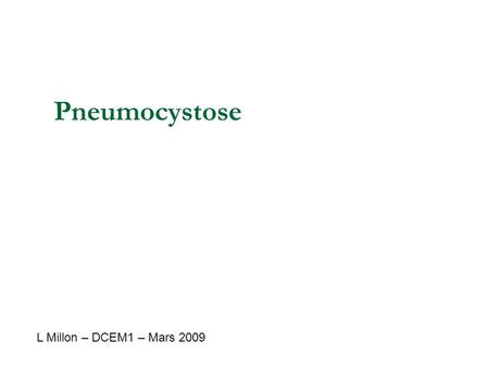 Pneumocystose L Millon – DCEM1 – Mars 2009.