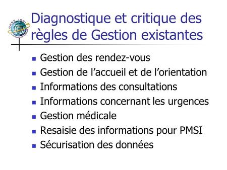 Diagnostique et critique des règles de Gestion existantes Gestion des rendez-vous Gestion de laccueil et de lorientation Informations des consultations.