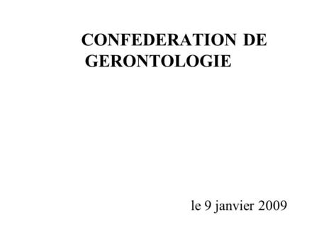 CONFEDERATION DE GERONTOLOGIE le 9 janvier 2009. PLAN I/ Le soutien à domicile II/ Les établissements III/ Les formules alternatives IV/ La coordination.