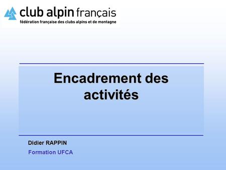 Encadrement des activités Didier RAPPIN Formation UFCA.