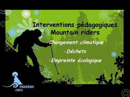 Interventions pédagogiques Mountain riders -Changement climatique -Déchets -Empreinte écologique.