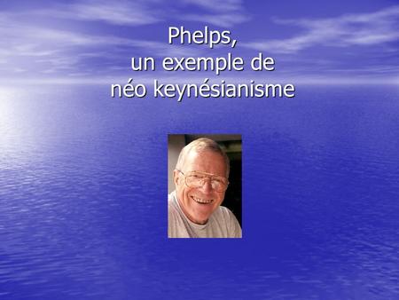 Phelps, un exemple de néo keynésianisme