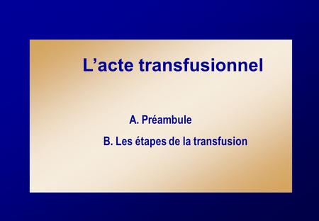 B. Les étapes de la transfusion