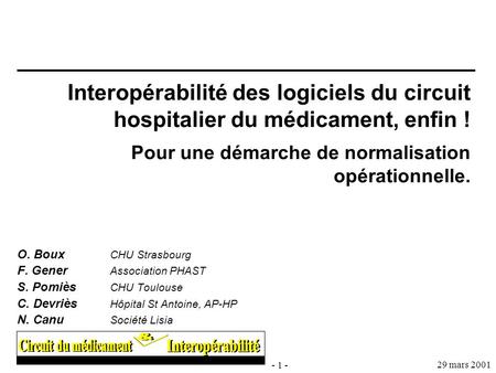 Interopérabilité des logiciels du circuit hospitalier du médicament, enfin ! Pour une démarche de normalisation opérationnelle. O. Boux	CHU Strasbourg.