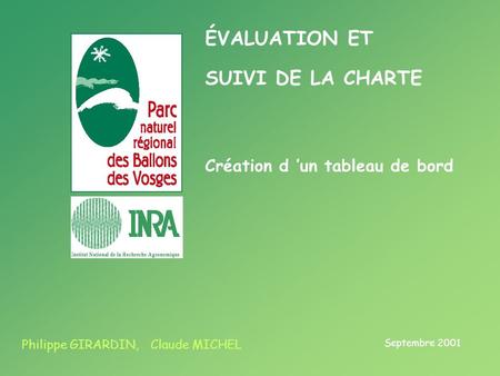 ÉVALUATION ET SUIVI DE LA CHARTE Septembre 2001 Philippe GIRARDIN, Claude MICHEL Création d un tableau de bord.