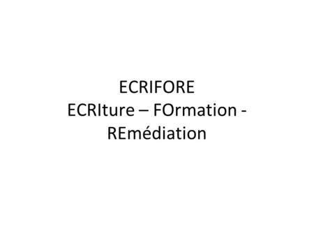 ECRIFORE ECRIture – FOrmation - REmédiation