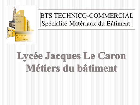 Lycée Jacques Le Caron Métiers du bâtiment