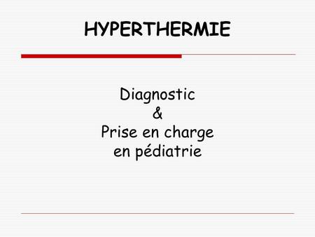 HYPERTHERMIE Diagnostic & Prise en charge en pédiatrie.