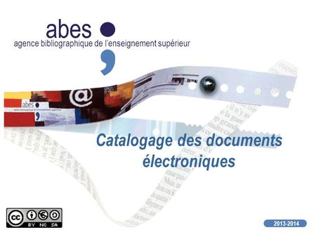 Abes agence bibliographique de lenseignement supérieur 2013-2014 Catalogage des documents électroniques.