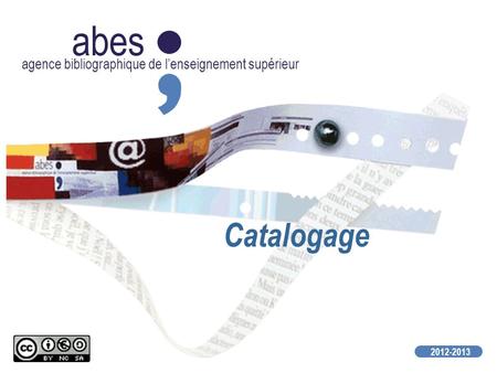 Abes agence bibliographique de lenseignement supérieur 2012-2013 Catalogage.
