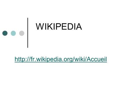 WIKIPEDIA http://fr.wikipedia.org/wiki/Accueil.