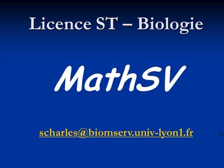 MathSV Licence ST – Biologie Mathématiques pour les Sciences de la Vie