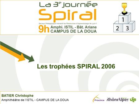 BATIER Christophe Amphithéâtre de lISTIL - CAMPUS DE LA DOUA Les trophées SPIRAL 2006.