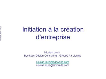 © 2006 – Auteur : Nicolas Louis Initiation à la création dentreprise Nicolas Louis Business Design Consulting - Groupe Air Liquide