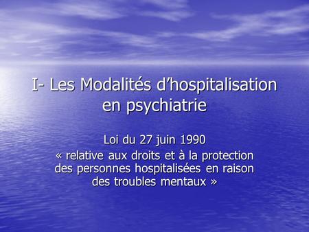 I- Les Modalités d’hospitalisation en psychiatrie