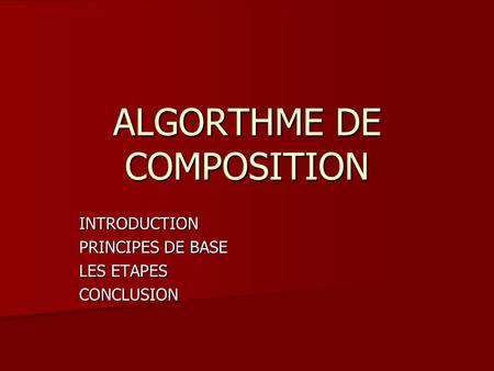 ALGORTHME DE COMPOSITION INTRODUCTION PRINCIPES DE BASE LES ETAPES CONCLUSION.