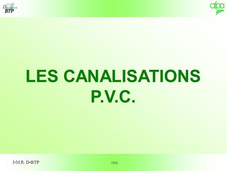 LES CANALISATIONS P.V.C. J-M R. D-BTP 2006.