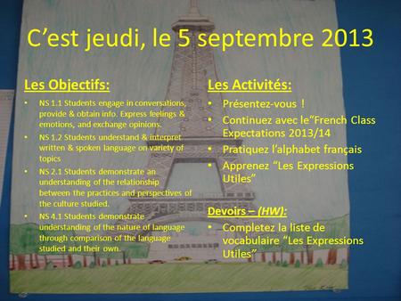 C’est jeudi, le 5 septembre 2013 Les Objectifs: NS 1.1 Students engage in conversations, provide & obtain info. Express feelings & emotions, and exchange.