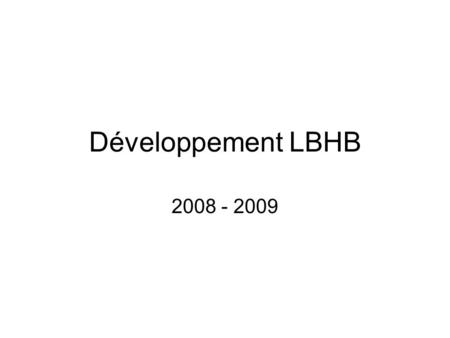Développement LBHB 2008 - 2009. DFE vers DFA ….. 15 structures en DFE 2005/2006 (9 journées ½) 4 structures en DFE 2008 (5 jours) Un DFA 2008/2009 –Nous.