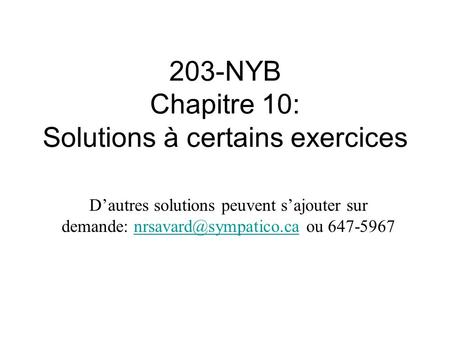 203-NYB Chapitre 10: Solutions à certains exercices D’autres solutions peuvent s’ajouter sur demande: ou