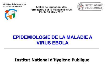 EPIDEMIOLOGIE DE LA MALADIE A VIRUS EBOLA