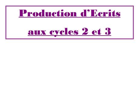Production d’Ecrits aux cycles 2 et 3.