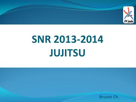 SNR 2013-2014 JUJITSU Brunet Ch.. Introduction 2 Historiquement, le judo est une école de jujitsu. Ce dernier véhicule les mêmes valeurs et utilise les.