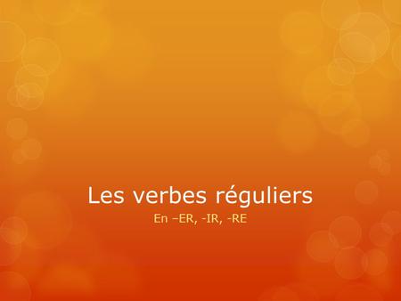 Les verbes réguliers En –ER, -IR, -RE. In this slideshow…  We begin to think critically about what verbs we use in sentences.  It is important to look.