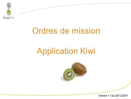 Ordres de mission Application Kiwi Version 1.1 du 20/12/2011.