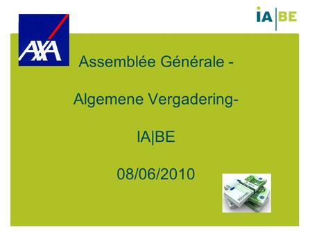 Assemblée Générale - Algemene Vergadering- IA|BE 08/06/2010.