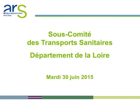 Sous-Comité des Transports Sanitaires Département de la Loire Mardi 30 juin 2015.
