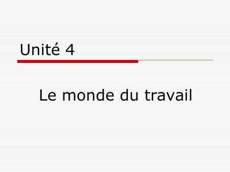 Unité 4 Le monde du travail. La femme travaille plus en France surtout parce que.. On a plus de postes à temps partiel.