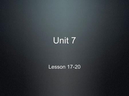 Unit 7 Lesson 17-20.