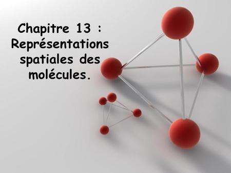 Chapitre 13 : Représentations spatiales des molécules.