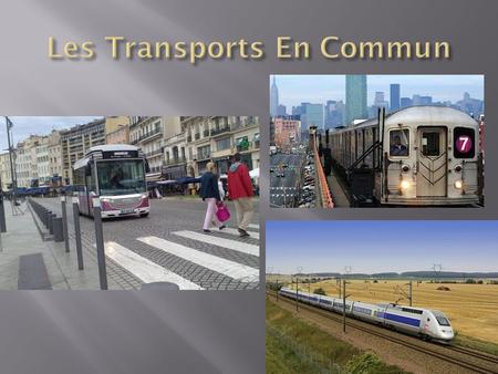 Les transports en commun fassent le déplacement plus facile pour les gens. Il y a des transports en commun plus dans les villes que dans les zones rurales.